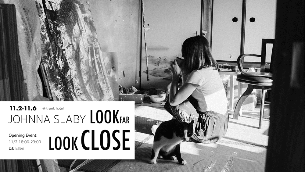 LOOK CLOSE LOOK FAR Johnna Slaby Solo Exhibition